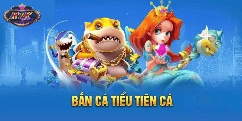 Sơ lược về bắn cá tiểu tiên rikvip